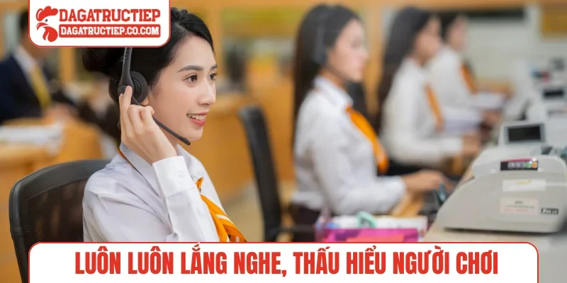 Luôn luôn lắng nghe, thấu hiểu người chơi